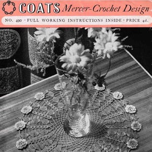 May include: A vintage crochet pattern featuring a circular doily with floral edging. The doily is centered with a vase of flowers. The image includes the text "COATS Mercer-Crochet Design" and "NO. 490 FULL WORKING INSTRUCTIONS INSIDE".