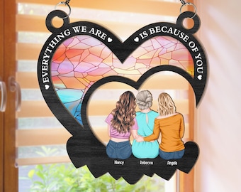 Everything We Are Is Because Of You- Personalized Window Hanging Suncatcher, Custom Mum & Daughter, Mothers Day Gift for Mom, Grandma