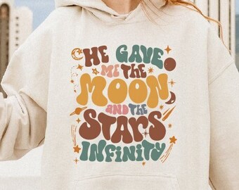 He Gave Me The Moon And Stars Infinity Hoodie, Infinity Quote Sweatshirt, Women's Aesthetic Celestial Shirt
