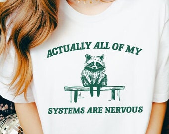 Actually All Of My Systems Are Nervous Shirt, Funny Meme Sweatshirt, Cartoon Meme Hoodie, Weird Animal Tee