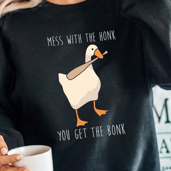 Silly Goose Sweatshirt, Mess With The Honk You Get The Bonk