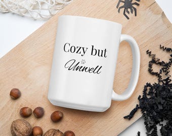 Cozy But Unwell Mug | Funny Coffee Mug | Cozy Season Mug | Mental Health Humor Gift | 15 oz Ceramic Mug