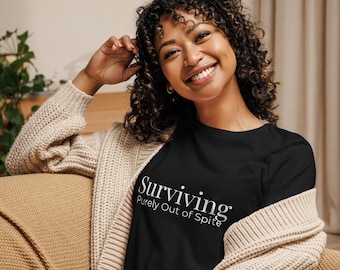 Surviving Purely Out of Spite Shirt | Unhinged Affirmation Tee | Gen X Burnout Humor | Emotionally Exhausted T-Shirt