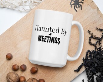 Haunted By Meetings weiße Kaffeetasse | Lustige Büro-Kaffeetasse | Mitarbeiter Geschenk | Corporate Humor Tasse | Arbeit von zu Hause Geschenk