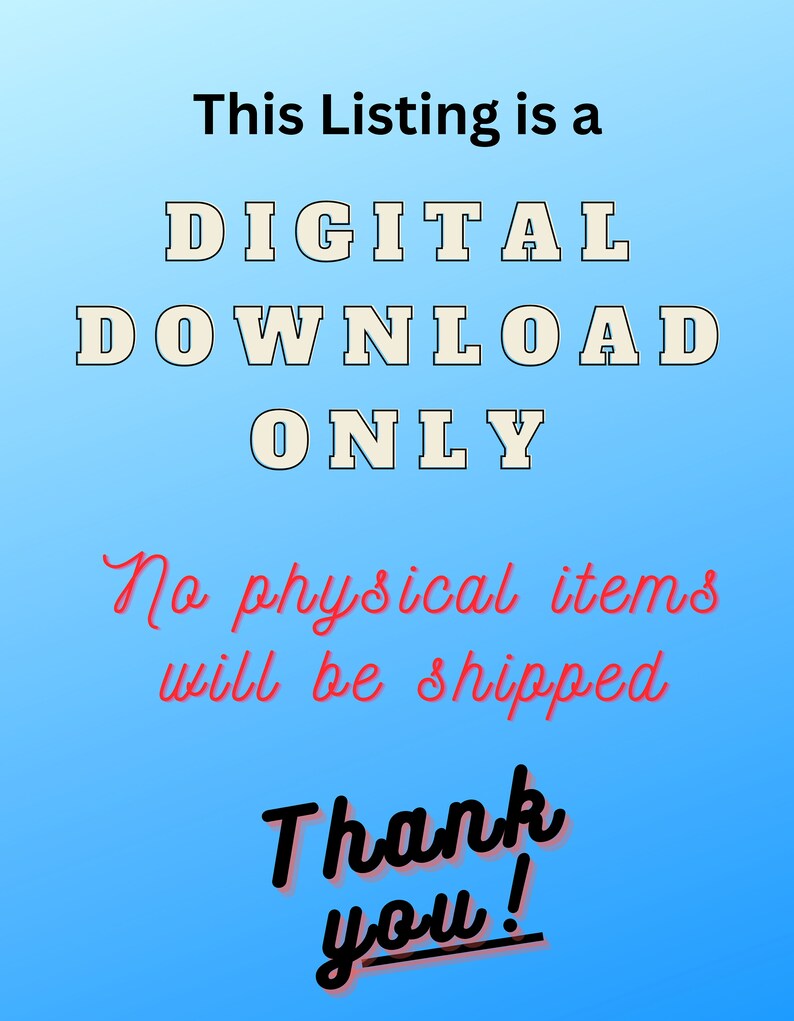 May include: Image with a blue gradient background and text that reads: "This Listing is a DIGITAL DOWNLOAD ONLY. No physical items will be shipped. Thank you!"