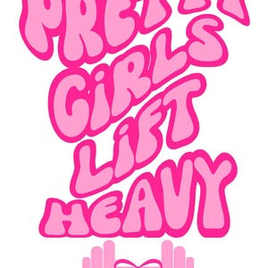 May include: Pink graphic text that reads "Pretty Girls Lift Heavy" with a pink dumbbell with a pink bow underneath.