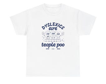Dyslexic tshirt, funny humorous tshirt, meme shirt, gyfriend gift idea, gen z humor tshirt, retro funny tshirt, funny blyfriend tshirt