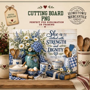 May include: A digital download graphic featuring a rustic kitchen scene with a blue and white floral bouquet in a mason jar, a bowl of flour, a rolling pin, a Bible, and the text She is clothed with strength and dignity Proverbs 31:25.