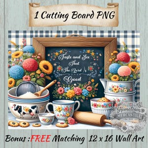 May include: A digital illustration of kitchen items and floral arrangements. A chalkboard with the text "Taste and See That The Lord's Good" is surrounded by flowers. Includes bowls, cups, a rolling pin, and cookies. The image is labeled "1 Cutting Board PNG".