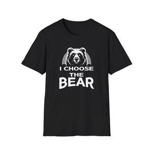 I Choose the Bear Shirt