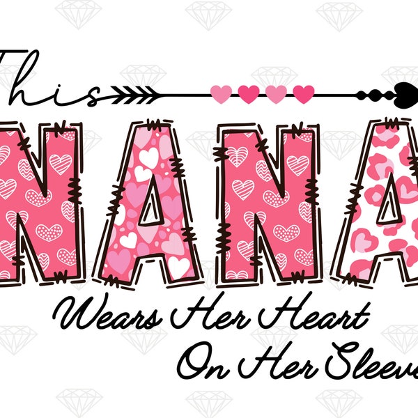 This NANA Wears Her Heart On Her Sleeve, Nana Love png, Nana png, design for Nana, momlife png, t-shirt design png, love sublimation