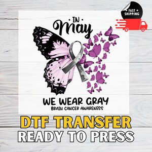 Brain Tumor Awareness In May I Wear Gray for Shirt Transfer, Custom Brain Cancer Ready for Press Ribbon DTF, Brain Awareness DTF