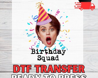 May include: A DTF transfer with the text "Birthday Squad" and "DTF TRANSFER READY TO PRESS". The design features a woman wearing a party hat, surrounded by colorful confetti and streamers. A red truck with the words "FAST SHIPPING" is in the top right corner.