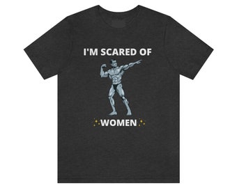 Scared of Women Shirt | Funny Gym Shirt | Gym Shirt | Workout Shirt | Pump Cover | Bodybuilding Shirt | Weightlifting Shirt | Gym Meme Shirt