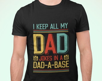 I Keep All My Dad Jokes In A DAD-A-BASE Shirt, Father's Day T Shirt, Best Dad TShirt, Funny Father’s Day Gift, Dad Jokes Shirt, Daddy Shirt