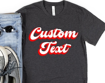 Custom Text Shirt, Personalized Shirt with Your Own Text, Custom T-Shirt with Graphics, Custom Clothing, Custom Gift Shirt, Custom T-Shirts