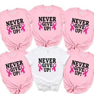 Never Give Up Shirt For Cancer Fighter, Breast Cancer Awareness Tee, Family Support Of Breast Cancer, Gift For Cancer Woman, Tee For Cancer