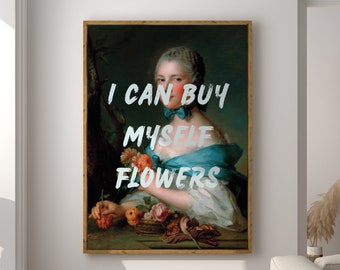 May include: A framed painting of a woman in a blue dress holding flowers. The text "I can buy myself flowers" is written in white on a blue background.