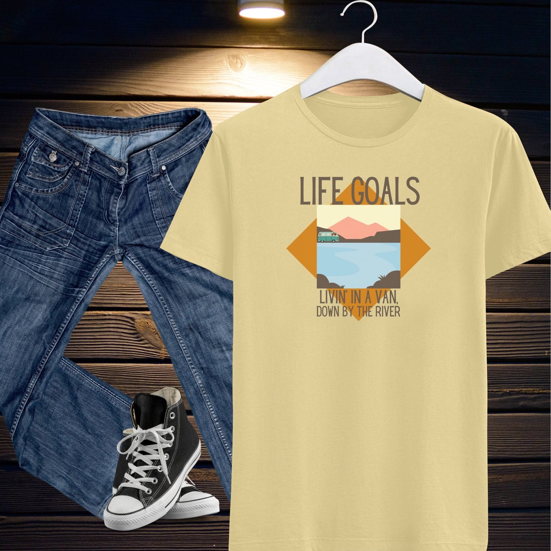 Life Goals: Livin in a Van Down by the River Unisex Jersey Short Sleeve ...