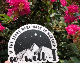 If the Stars Were Made to Worship so Will I Die Cut Sticker | Bible | Religious | Mountains | Faith | Grace | Worship | Water Bottle Decal