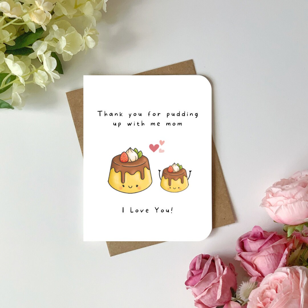 Cute Mother’s Day Card Thanks for Pudding up With Me Mom Funny Pun ...