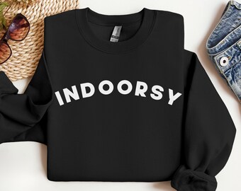 Indoorsy Sweatshirt Introvert Shirt Anti-social Shirt Homebody Shirt SAHM Sweatshirt Homebody Gift