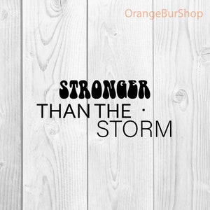 Stronger than the Storm SVG, PNG, Cut File, DIY, Sublimation File, Screenprint, stronger than the storm design