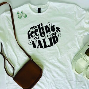 Ihre Gefühle sind gültig groovy minimal Frauen weißes T-Shirt