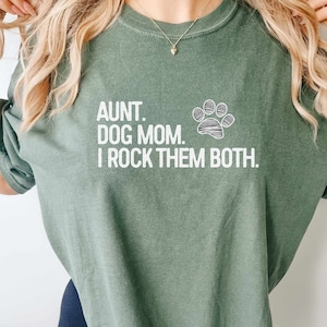 Comfort Colors Shirt, Funny Aunt shirt, Aunt Gift, Dog Lover Aunt Shirt, Dog Mom and Auntie Shirt, Aunt and Dog Mom Shirt, Shirt for Aunt