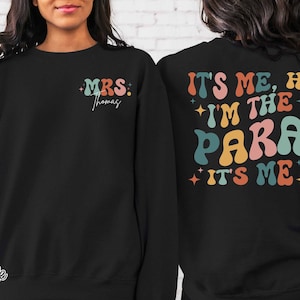 Personalized It&#39;s Me Hi I&#39;m the Para Sweatshirt, Back to School Shirt for Para, Teacher&#39;s Aide Shirt Gift, Paraprofessional Gift, Para Gift