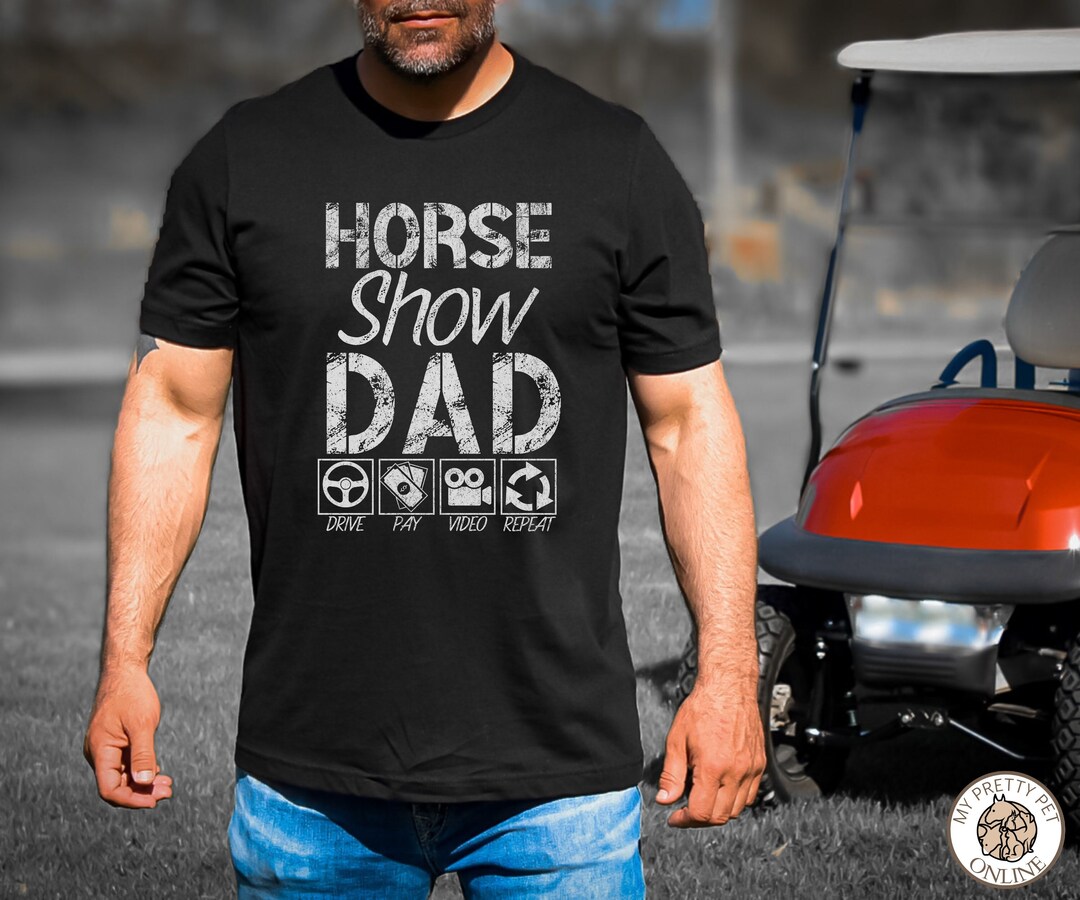 Horse Show Dad Tshirt, Dad Humor Shirt, Horse Show Dad Shirt, Horse
