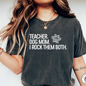 Comfort Colors Shirt, Teacher Dog Mom Shirt, Teacher Gift, Dog Lover TShirt, Dog Mom and Teacher Shirt Back to School Gift, Teacher T-Shirt