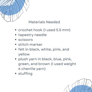 May include: A white page with the text "Materials Needed" followed by a list of items: crochet hook, tapestry needle, scissors, stitch marker, felt in black, white, pink, and yellow, plush yarn in black, blue, pink, green, and brown, and stuffing. Blue leaf illustrations are in the corners.