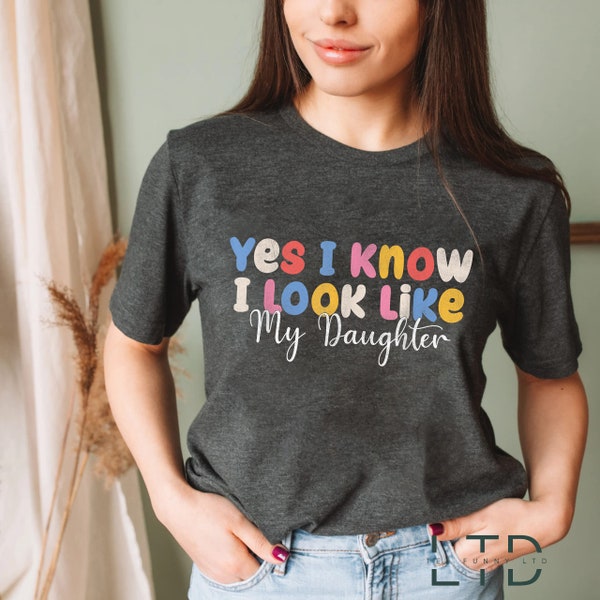 Yes I Know I Look Like My Daughter Shirt, Gift Idea For New Parents, Awesome Like My Daughters Shirt, Husband Shirt, Funny Gift for Dad