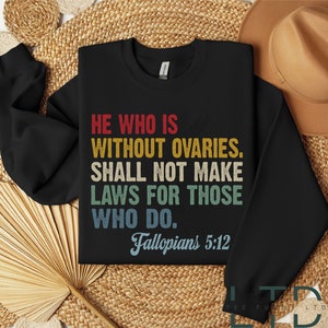 He Who Is Without Ovaries Shall Not Make Laws For Those Shirt, Gift For Men, Trending Shirt.