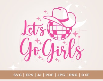 Let's Go Girls Svg, Cowgirl Svg, Cricut, Png, Svg, sublimation, Cowgirl Boots Svg, Cowgirl Hat Svg, Disco Cowgirl, Bachelorette Party Svg
