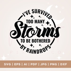 J'ai survécu à trop de tempêtes pour être dérangé par des gouttes de pluie Svg, Cricut, Png, Svg, sublimation, Téléchargement instantané, Citations motivantes Svg