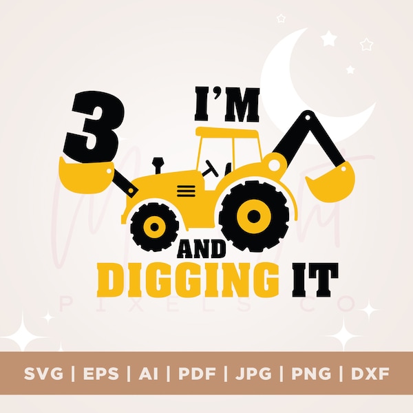 I'm 3 And Digging It Svg, Construction Svg, 3rd Birthday Svg, Excavator Svg, Boys Birthday Shirt Svg, Silhouette, Cricut Files Download
