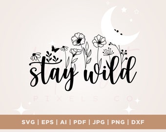 Blijf Wild Wildflower SVG, Floral SVG, planten gesneden bestand, vrouwen citaten SVG, inspirerende shirts ontwerp, sublimatie, Cricut, silhouet, PNG