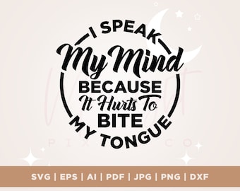 I Speak My Mind Because It Hurts To Bite My Tongue Svg, Mug Saying PNG, Sarcasm Svg, Cricut, Png, Svg, Funny Quote SVG, Sarcastic Saying Svg