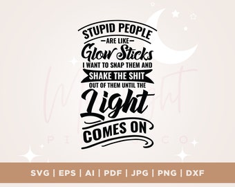 Głupi ludzie są jak pałeczki świetlne svg, Cricut, Png, Svg, sublimacja, sylwetka, plik do cięcia, żelazko, Głupi ludzie Svg, zabawny tata Svg