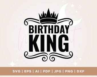 Birthday King Svg, Birthday Boy, Male, Man, Dad, Father, Grandpa Svg, Birthday King Shirt Svg, Cricut, Silhouette, Heat Press, shirt svg