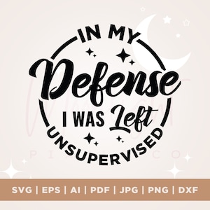 Ter verdediging werd ik zonder toezicht achtergelaten SVG, volwassen humor SVG, Cricut, PNG, SVG, grappige PNG, grappig shirt SVG, sarcastische citaat SVG, grappig gezegde