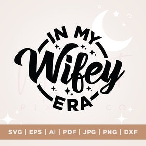 In mijn Wifey tijdperk SVG, Wifey tijdperk SVG, vrouw shirt SVG, Cricut, PNG, SVG, sublimatie, pasgetrouwde shirt, silhouet, gesneden bestand, Instant Download