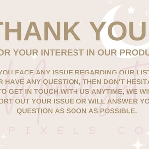 May include: A thank you message with a crescent moon and stars graphic. The text reads: "THANK YOU! FOR YOUR INTEREST IN OUR PRODUCT IF YOU FACE ANY ISSUE REGARDING OUR LISTING OR HAVE ANY QUESTION, THEN DON'T HESITATE TO GET IN TOUCH WITH US ANYTIME, WE WILL SORT OUT YOUR ISSUE OR WILL ANSWER YOUR QUESTION AS SOON AS POSSIBLE. PIXELS CO"