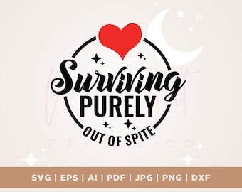Surviving Purely Out of Spite SVG, Adult Humor Svg, Cricut, Png, Svg, Dark Humor Svg, Funny Quote Svg, Funny Svg, Sarcastic Svg, Sarcasm Svg