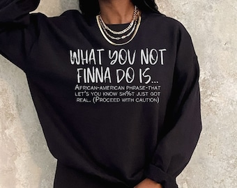 What You Not Finna Do Is, Black Pride Sweatshirt, Sarcastic Sweatshirts, Black Owned Shops, African American Sweaters, Black History Sweater
