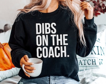 Dibs On The Coach Sweatshirt - Coachs Sweatshirts, Basketball Coach Sweater, Coachs Wife Sweaters, High School Coach Hoodie, Funny Shirt Mom
