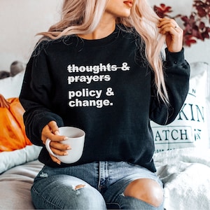 Thoughts And Prayers Policy And Change Sweatshirt - Black Lives Matter Sweater, Social Justice, Black History Month, Anti Racism Shirt, BLM
