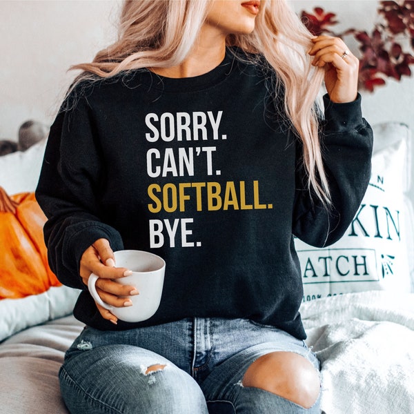 Softball Sweatshirt, Softball Gift, Softball Mom, Sweatshirts For Softball, Softball Sweaters Sorry Can't Softball Bye, Unisex Sweater